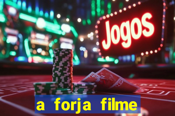 a forja filme completo dublado topflix